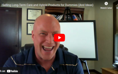 Webinar Recording:  Selling Long-Term Care and Hybrid Products for Dummies (and Ideas)